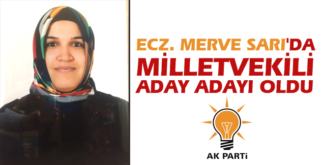 Ecz. Merve Sarı, Milletvekilliği için başvuru yaptı