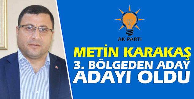 Metin Karakaş, 3. Bölgeden Aday Adayı Oldu