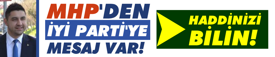 MHP'den, İyi Parti'ye mesaj var...