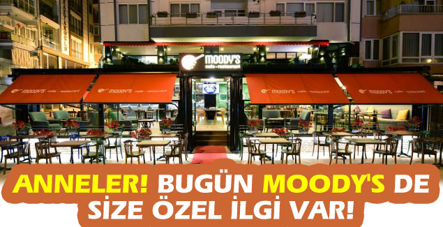 Anneler! Bugün Moody's de size özel ilgi var!