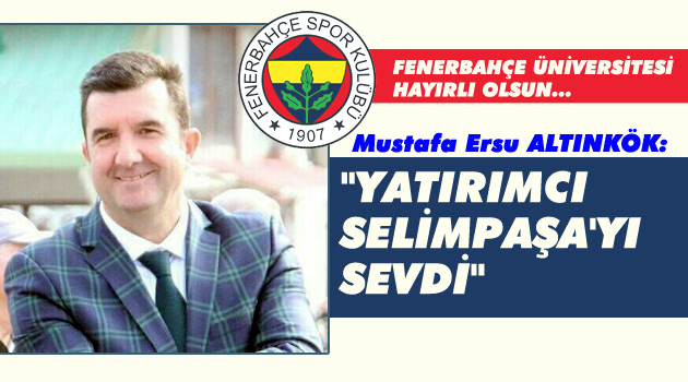 Mustafa Altınkök: "Yatırımcı Selimpaşa'yı Sevdi"
