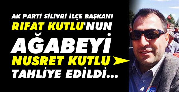 Rıfat Kutlu'nun ağabeyi Nusret Kutlu, tahliye edildi