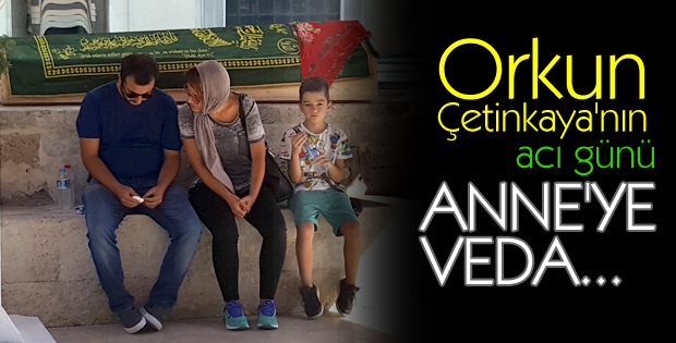 Orkun Çetinkaya'nın anne acısı