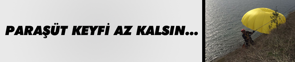 Yamaç Paraşütü keyfi az kalsın faciaya sebep oluyordu