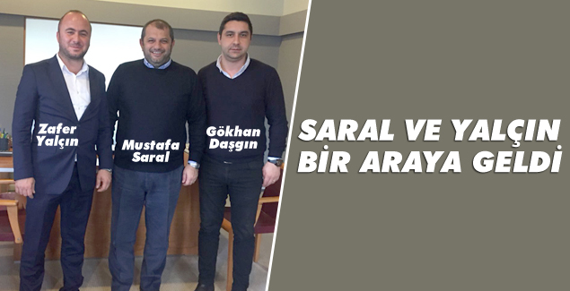 Saral ve Yalçın bir araya geldi