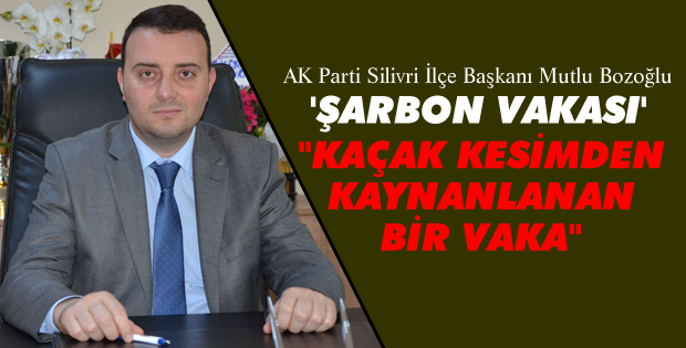 Bozoğlu, 'Kaçak kesimden kaynaklı bir vaka'