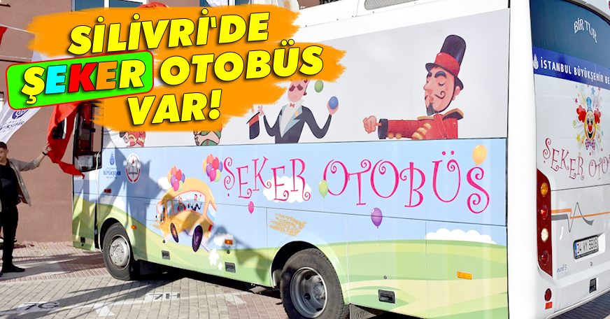 Silivri'de 'şeker otobüs' var!