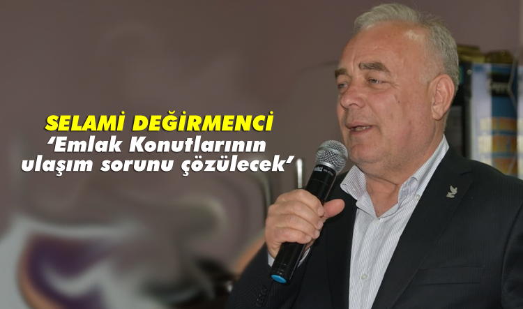 ‘Emlak Konutlarının ulaşım sorunu çözülecek’
