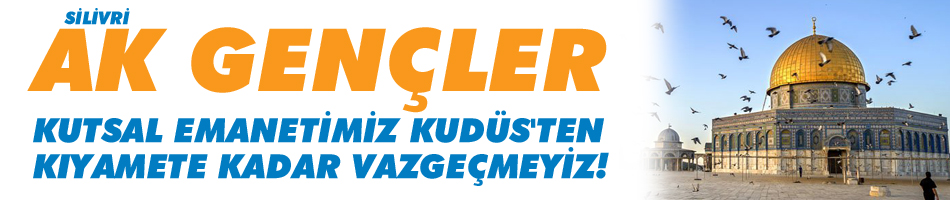 AK Parti Silivri Gençlik Kolları: "Kudüs'ten Vazgeçmeyiz!"