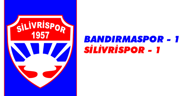 Silivrispor -1 Bandırmaspor - 1