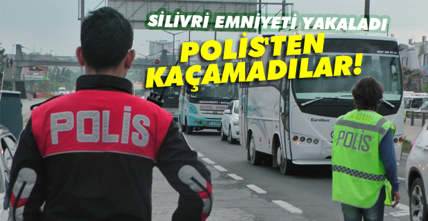 Silivri Emniyetinden kaçamadılar!