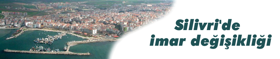 İBB'nin Silivri'de imar değişikliği...