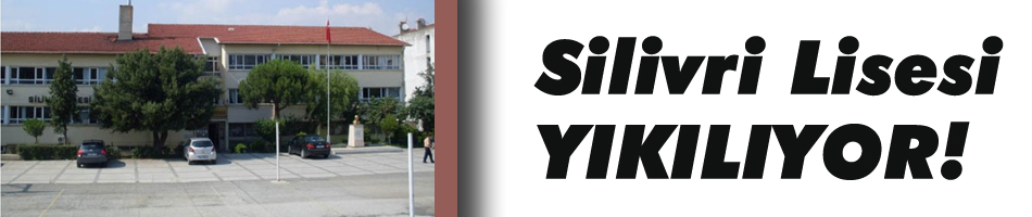 Silivri Lisesi Yıkılıyor!