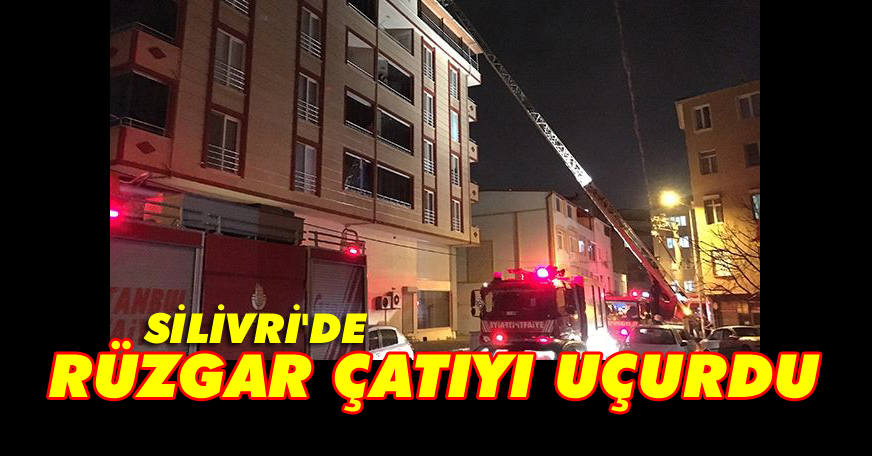 Silivri'de şiddetli rüzgar çatıyı uçurdu