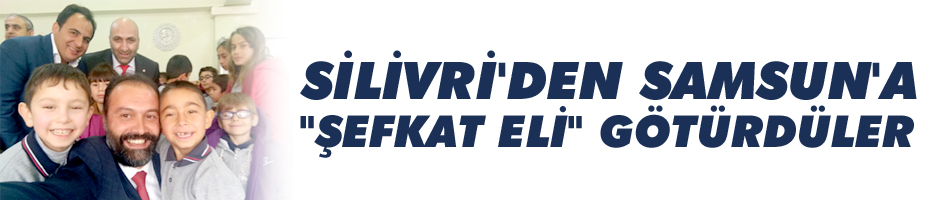 Silivri'den Samsun'a 'Şefkat Eli' Götürdüler