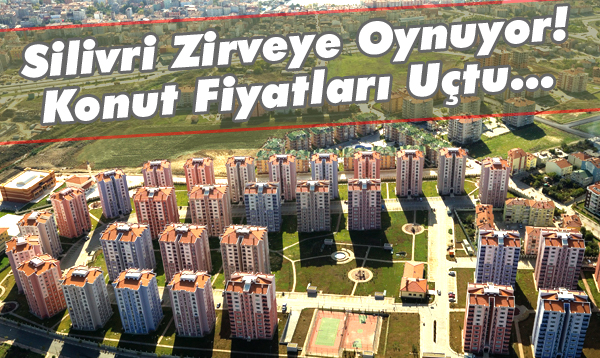 Silivri konut fiyatlarında zirveye oynuyor
