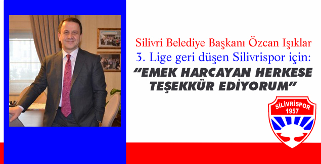 3.Lige geri düşen Silivrispor'a Özcan Işıklar'dan açıklama