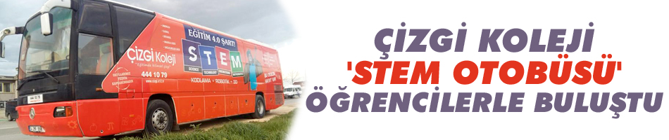 Çizgi Koleji 'STEM Otobüsü' öğrencilerle buluştu