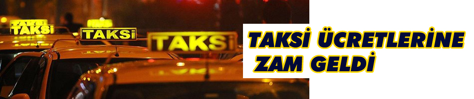 Taksi ücretlerine zam geldi