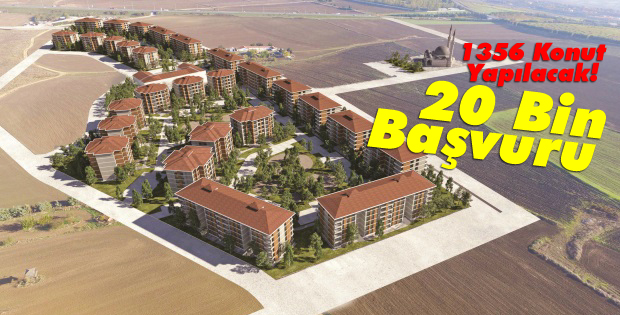 1356 konut yapılacak! 20 Bin başvuru geldi