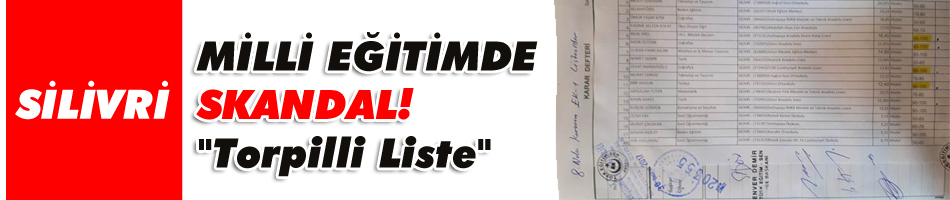 Silivri Milli Eğitimde Skandal! "Torpilli Liste" önceden onaylatıldı...