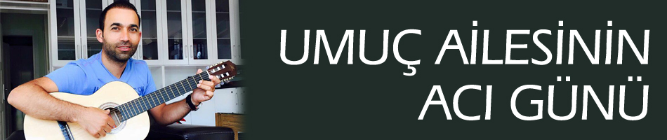 Umuç Ailesinin Acı Günü