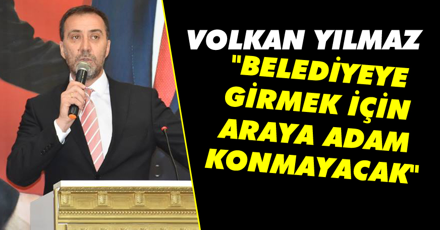Yılmaz, Belediyeye girmek için araya adan koyulmayacak!