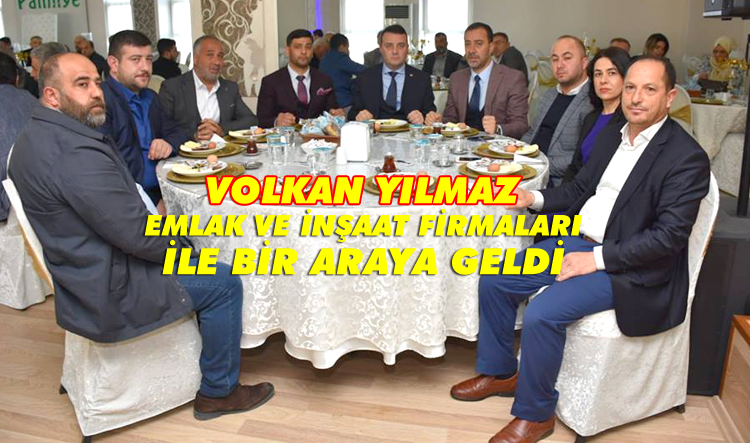 Yılmaz, Emlak ve İnşaat firmaları ile bir araya geldi