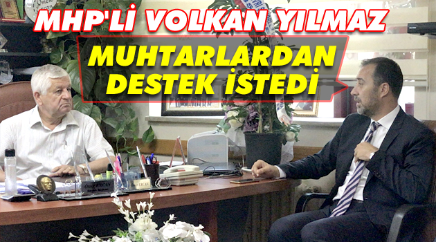 Volkan Yılmaz, muhtarlardan destek istedi