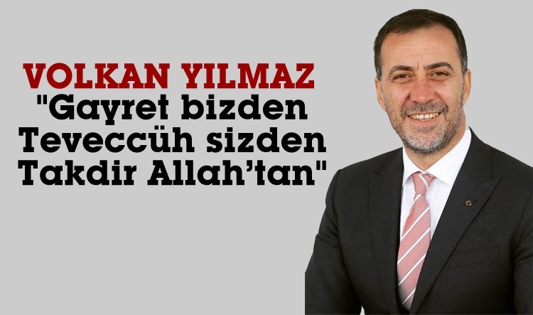 Yılmaz, "Teveccüh sizden, takdir Allah’tan"