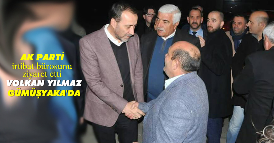 Yılmaz, Gümüşyaka'da irtibat bürosunu ziyaret etti